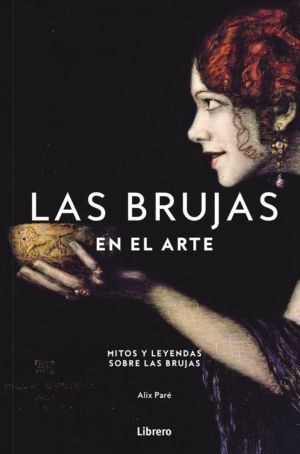 LAS BRUJAS EN EL ARTE. MITOS Y LEYENDAS SOBRE LAS BRUJAS