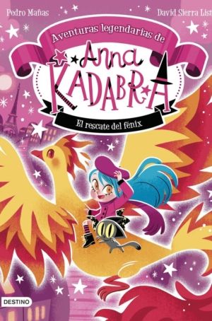 LAS AVENTURAS LEGENDARIAS DE ANNA KADABRA 4 EL RESCATE DEL FENIX